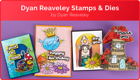 DYAN REAVELEY STAMPS & DIES BY DYAN REAVELEY
